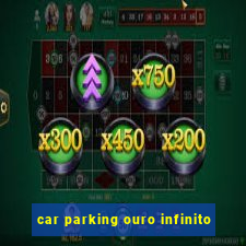 car parking ouro infinito